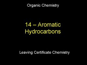 Organic Chemistry 14 Aromatic Hydrocarbons Leaving Certificate Chemistry