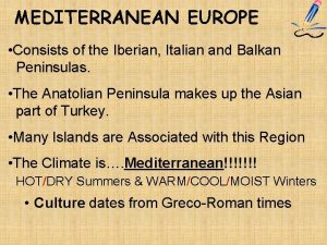 MEDITERRANEAN EUROPE Consists of the Iberian Italian and
