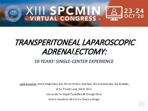 TRANSPERITONEAL LAPAROSCOPIC ADRENALECTOMY 10 YEARS SINGLECENTER EXPERIENCE Lcia