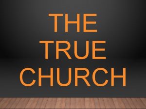 THE TRUE CHURCH WHAT IS THE TRUE CHURCH