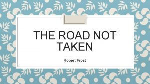 THE ROAD NOT TAKEN Robert Frost Discuss Think