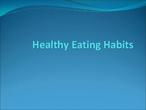 Healthy Eating Habits Developing eating habits Food habits