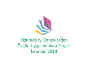 Eitimde yi rneklerden zgn Uygulamalara Sergisi stanbul 2019