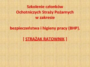 Szkolenie czonkw Ochotniczych Stray Poarnych w zakresie bezpieczestwa