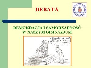 DEBATA DEMOKRACJA I SAMORZDNO W NASZYM GIMNAZJUM DEBATA