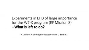 Experiments in LHD of large importance for the