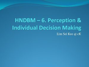 HNDBM 6 Perception Individual Decision Making Lim Sei