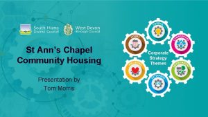 St Anns Chapel Community Housing Presentation by Tom