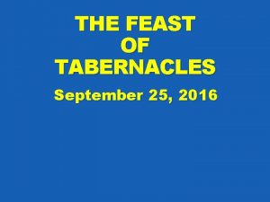 THE FEAST OF TABERNACLES September 25 2016 I