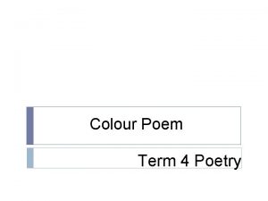 Colour Poem Term 4 Poetry Colour Poem There
