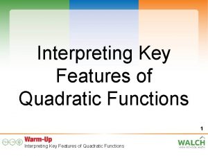 Interpreting Key Features of Quadratic Functions 1 Interpreting