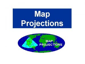 Map Projections A map projection is defined as