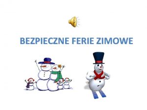 BEZPIECZNE FERIE ZIMOWE Drogi Uczniu ferie zimowe s