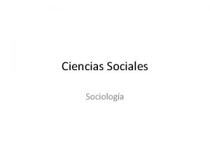 Ciencias Sociales Sociologa La palabra Sociologa fue creada