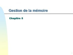 Gestion de la mmoire Chapitre 5 1 Dans