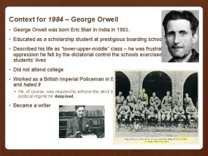 Context for 1984 George Orwell George Orwell was