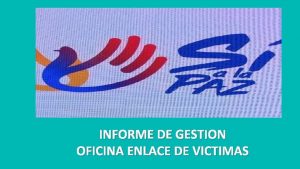 INFORME DE GESTION OFICINA ENLACE DE VICTIMAS INFORME