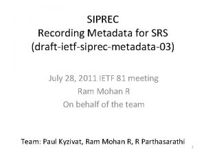 SIPREC Recording Metadata for SRS draftietfsiprecmetadata03 July 28