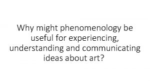 Why might phenomenology be useful for experiencing understanding