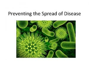 Preventing the Spread of Disease Disease Any condition