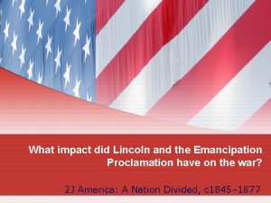 What impact did Lincoln and the Emancipation Proclamation