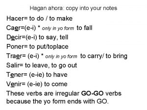 Hagan ahora copy into your notes Hacer to