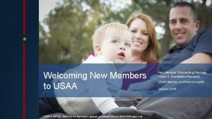 Welcoming New Members to USAA CONFIDENTIAL Must not