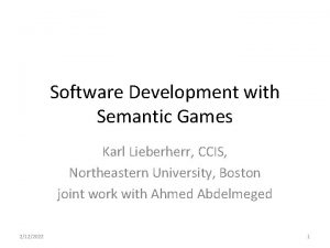 Software Development with Semantic Games Karl Lieberherr CCIS