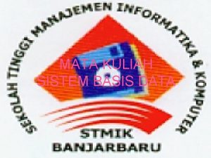 MATA KULIAH SISTEM BASIS DATA SISTEM BASIS DATA