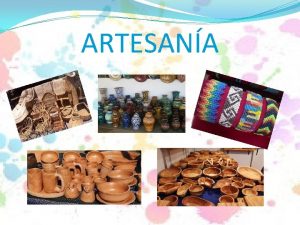 ARTESANA Qu es Es un tipo de arte