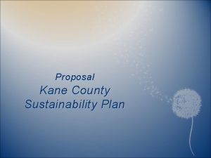 Proposal Kane County Sustainability Plan Sustainability Plan Vision