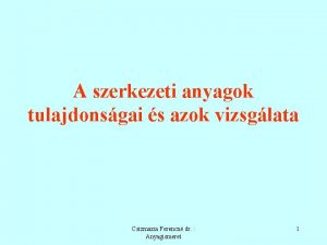 A szerkezeti anyagok tulajdonsgai s azok vizsglata Csizmazia