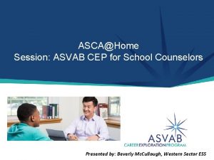 ASCAHome Session ASVAB CEP for School Counselors Presented