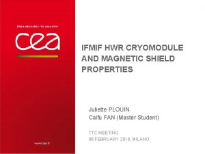 IFMIF HWR CRYOMODULE AND MAGNETIC SHIELD PROPERTIES Juliette