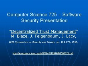 Computer Science 725 Software Security Presentation Decentralized Trust