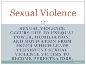 Sexual Violence 1 SEXUAL VIOLENCE OCCURS DUE TO