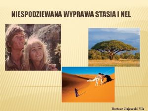 NIESPODZIEWANA WYPRAWA STASIA I NEL Bartosz Gajewski VIa