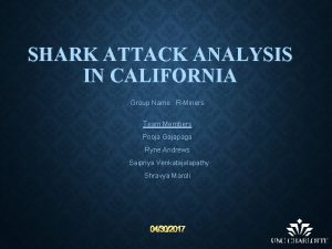 SHARK ATTACK ANALYSIS IN CALIFORNIA Group Name RMiners