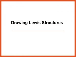 Drawing Lewis Structures Lewis Structures Find out which