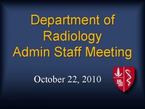 Department of Radiology Admin Staff Meeting October 22