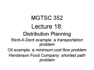 MGTSC 352 Lecture 18 Distribution Planning RentADent example