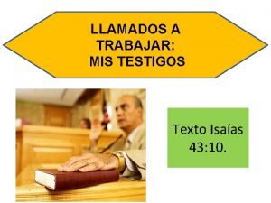 LLAMADOS A TRABAJAR MIS TESTIGOS Texto Isaas 43