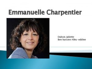 Emmanuelle Charpentier Dubois Juliette Ben hassine Alleyeddine Emmanuelle