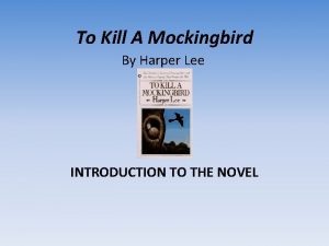 To Kill A Mockingbird By Harper Lee INTRODUCTION