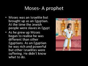 Moses A prophet Moses was an Israelite but