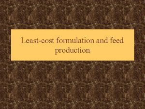 Leastcost formulation and feed production Computer Formulation of