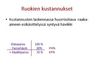 Ruokien kustannukset Kustannusten laskennassa huomioitava raakaaineen esiksittelyss syntyv