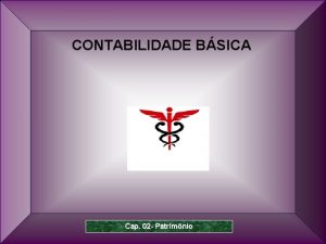 CONTABILIDADE BSICA Cap 02 Patrimnio 1 Prof Dr