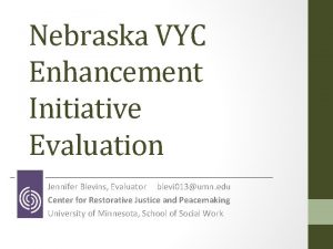 Nebraska VYC Enhancement Initiative Evaluation Jennifer Blevins Evaluator