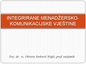 INTEGRIRANE MENADERSKOKOMUNIKACIJSKE VJETINE Doc dr sc Olivera Jurkovi